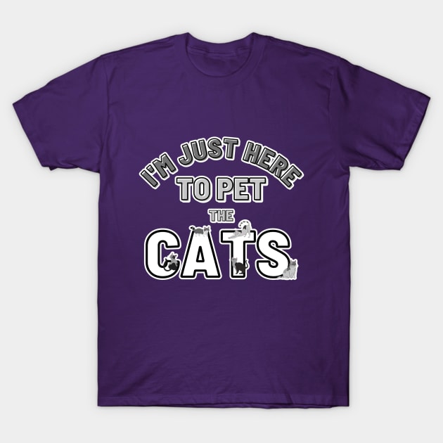 I’m just here to pet the Cats T-Shirt by Designs_by_KC